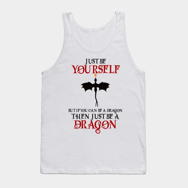 Just be yourself but if you can be a dragon then just be a dragon Tank Top by BlackCatArtBB